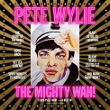 Wylie, Pete & the Mighty Wah!  - Teach Yself Wah! - The Best of Pete Wylie & the Mighty Wah!