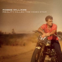 Williams, Robbie - REALITY KILLED THE VIDEO STAR