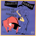 Parker, Charlie - SOUTH OF THE.. -DIGI-